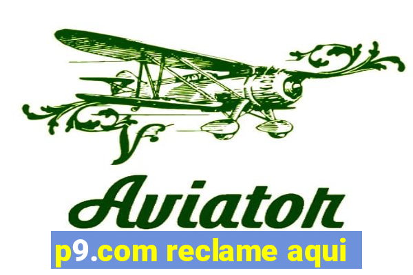 p9.com reclame aqui